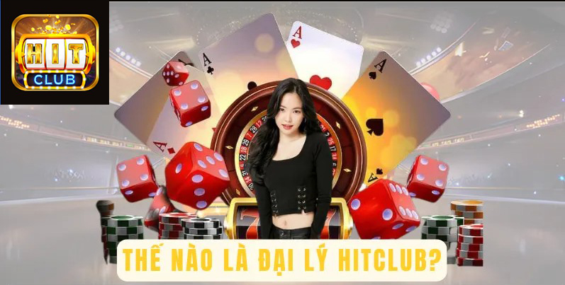 Đại Lý HIT CLUB là gì?