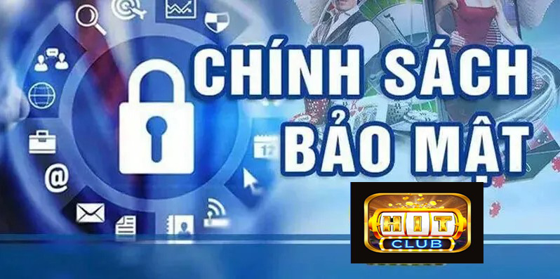 Khái quát về chính sách bảo mật HIT CLUB