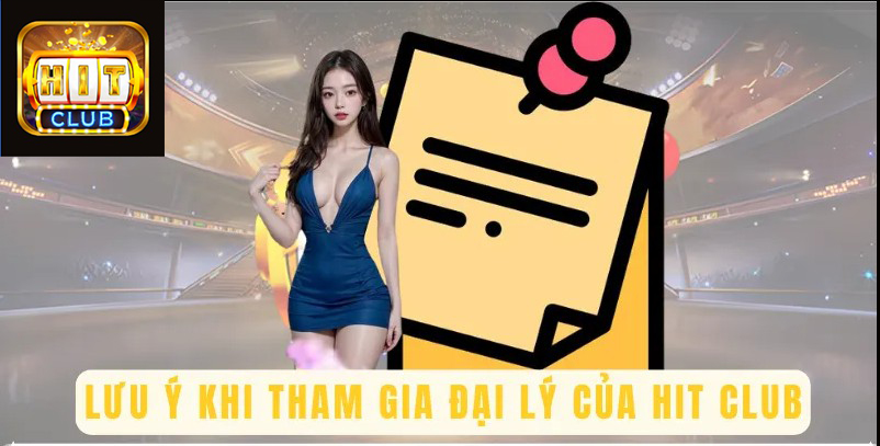 Một số chú ý khi tham gia đại lý HIT CLUB